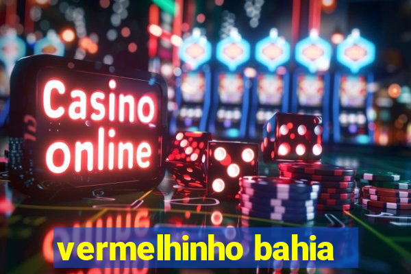 vermelhinho bahia